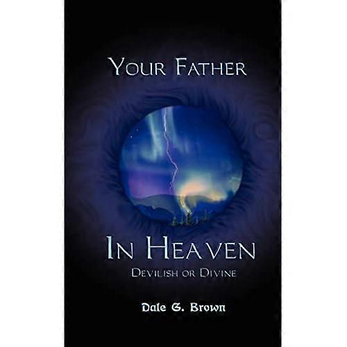 Your Father in Heaven: Devilish Or Divine?