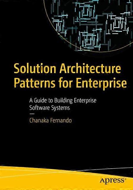 Solution Architecture Patterns For Enterprise A Guide To Building Enterprise Sof - Chanaka Fernando