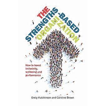 A Organização Baseada em Pontos Fortes: Como Impulsionar a Inclusão, o Bem-Estar e o Desempenho - Emily Hutchinson