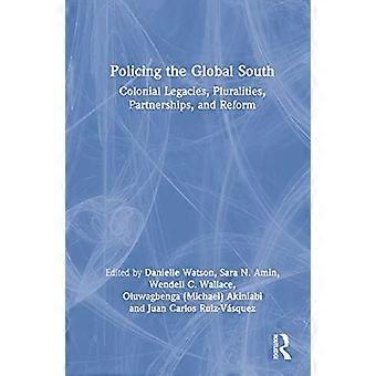 Policing the Global South Colonial Legacies Pluralities Partnerships and Reform