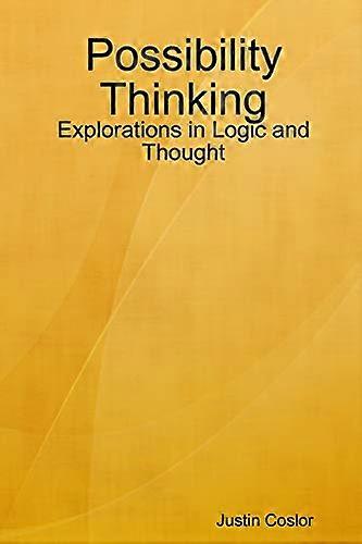 Possibility Thinking: Explorations in Logic and Thought