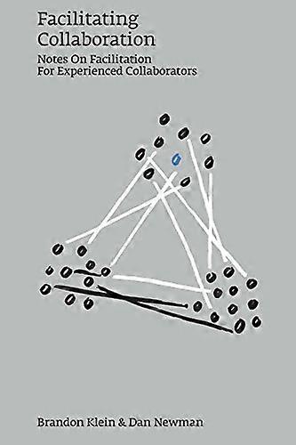 Facilitating Collaboration: Notes on Facilitation for Experienced Collaborators