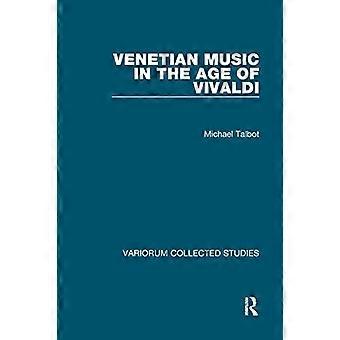 Venetiaanse muziek in het tijdperk van Vivaldi (Variorum verzamelde studies)