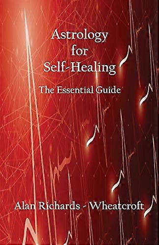Astrology for Self - Healing:  - The Essential Guide