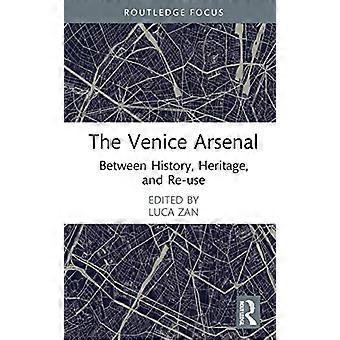 L’Arsenal de Venise : entre histoire, patrimoine et réemploi (Routledge Research in the Creative and Cultural Industries)
