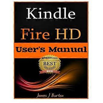 Kindle Fire HD: Come usare il tablet con facilità: la guida definitiva per iniziare, suggerimenti, trucchi, applicazioni e altro ancora