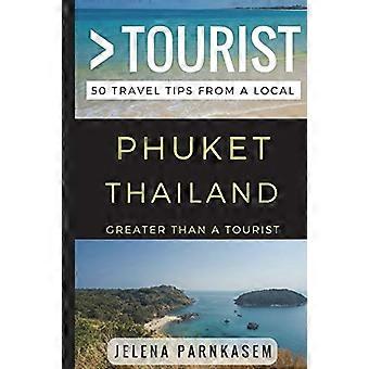 Größer als ein Tourist - Phuket Thailand: 50 Reisetipps von einem Einheimischen (Größer als ein Tourist)