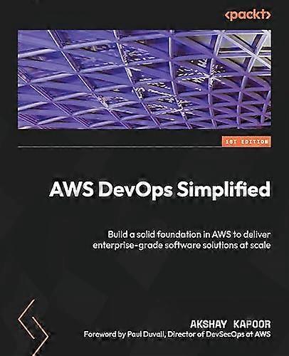AWS DevOps Simplified: Build a solid foundation in AWS to deliver enterprise-grade software solutions at scale