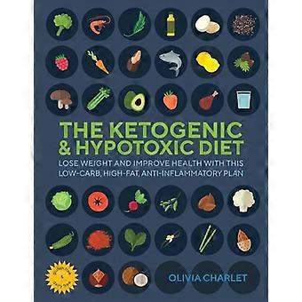 Ketogeen en hypotoxisch dieet: Gewicht verliezen en de gezondheid verbeteren met dit koolhydraatarme, vetrijke, ontstekingsremmende plan
