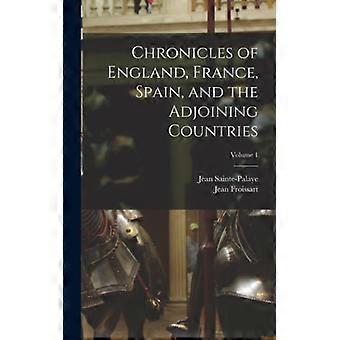 Chronicles Of England France Spain And The Adjoining Countries Volume 1 - Jean Froissart - Hardcover - English Book - History