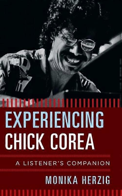 Experiencing Chick Corea A Listeners Companion