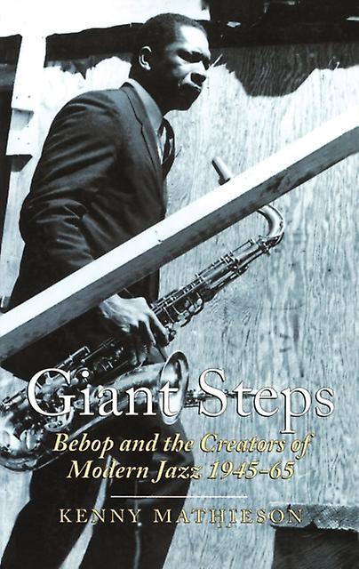 Giant Steps Bebop And The Creators Of Modern Jazz 194565 by Kenny Mathieson Paperback Book