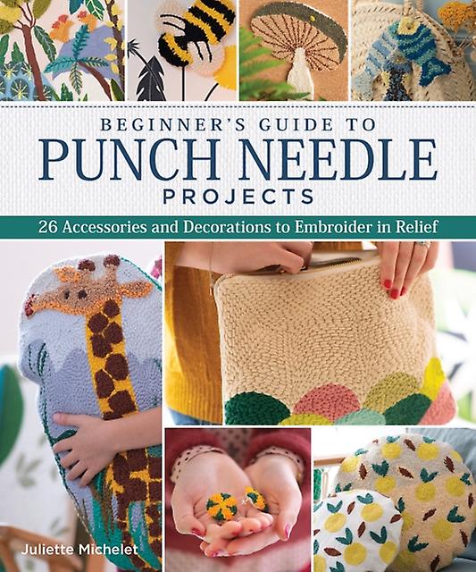 Beginners Guide To Punch Needle Projects by Juliette Michelet Paperback