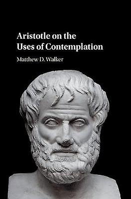 Aristotle on the Uses of Contemplation