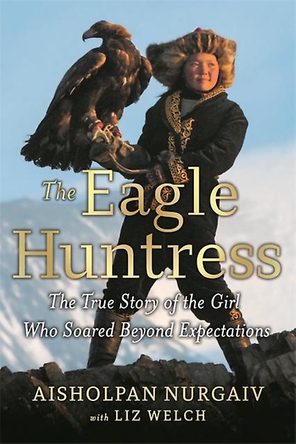 The Eagle Huntress by Liz Welch Paperback