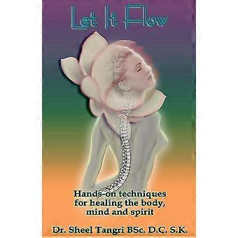 Let It Flowhands-on Techniques For Healing The Body Mind And Spirit - Sheel Tangri