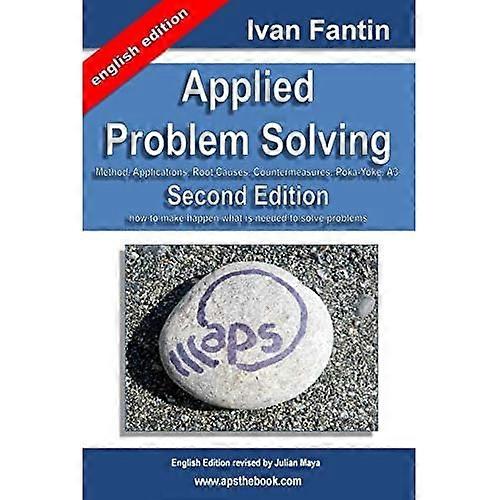 Applied Problem Solving: Method, Applications, Root Causes, Countermeasures, Poka-Yoke and A3.
