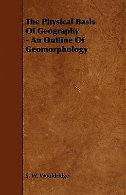 The Physical Basis of Geography An Outline of Geomorphology