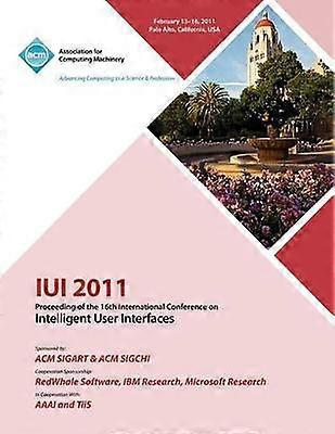 IUI 2011 Proceeding of the 16th International Conference on Intelligent User Interface