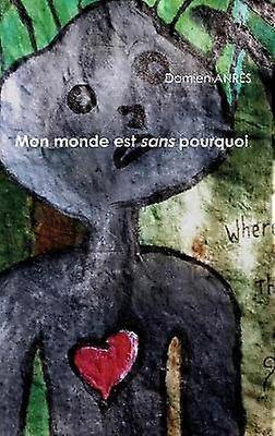 Mon Monde Est Sans Pourquoi