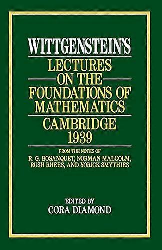Wittgensteins Lectures on the Foundations of Mathematics Cambridge 1939
