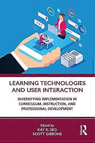 Learning Technologies and User Interaction: Diversifying Implementation in Curriculum Instruction and Professional Development