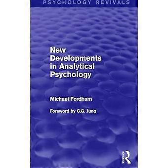 New Developments In Analytical Psychology Psychology Revivals - Michael Fordham
