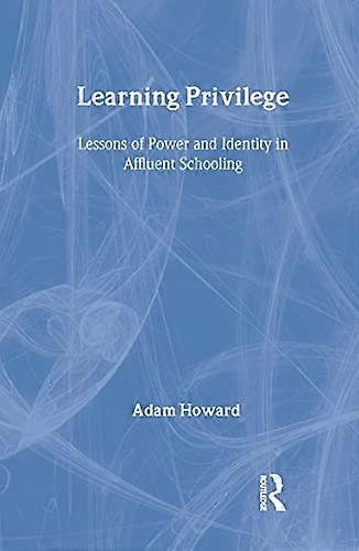 Learning Privilege: Lessons of Power and Identity in Affluent Schooling
