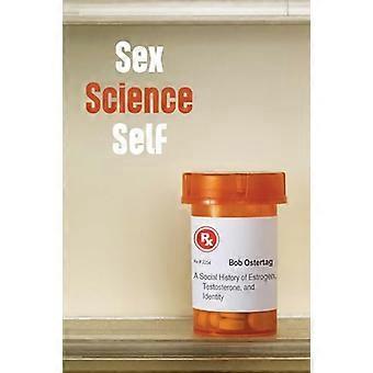 Sex Science Self A Social History of Estrogen Testosterone and Identity