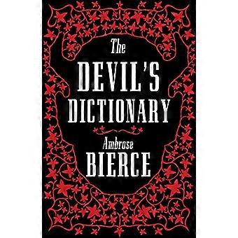 The Devils Dictionary The Complete Edition The Complete Edition 1911 edition enriched with over 800 definitions left out from the original publica