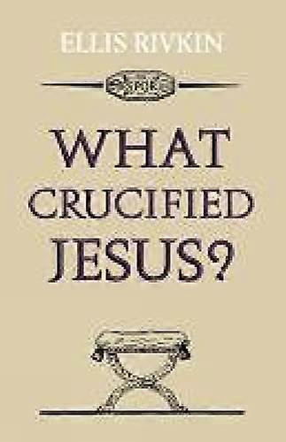 What Crucified Jesus?