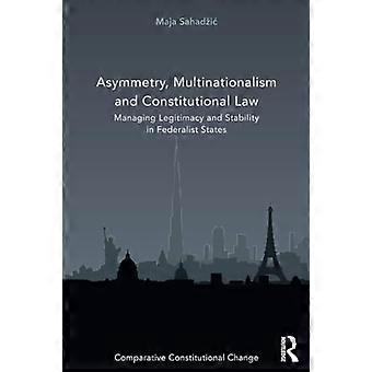 Asimmetria, multinazionalismo e diritto costituzionale: gestire la legittimità e la stabilità negli Stati federalisti (cambiamento costituzionale comparato)