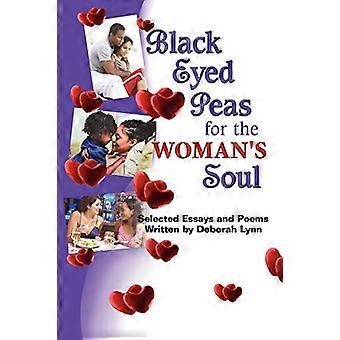 Black Eyed Peas for the Woman's Soul: Ausgewählte Essays und Gedichte von Deborah Lynn