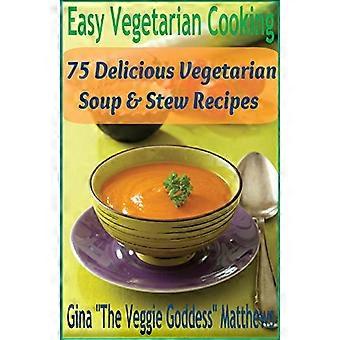 Leicht vegetarisch kochen: 75 leckere vegetarische Suppen- und Eintopfrezepte: Gemüse und vegetarisch - Suppen & Eintöpfe
