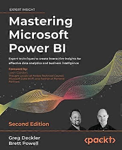 Mastering Microsoft Power BI: Expert techniques to create interactive insights for effective data analytics and business intelligence