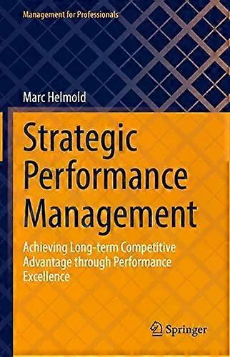 Strategic Performance Management Achieving Long-term Competitive Advantage Throu - Marc Helmold