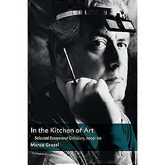 In der Küche der Kunst: Ausgewählte Essays und Kritiken, 2003-20
