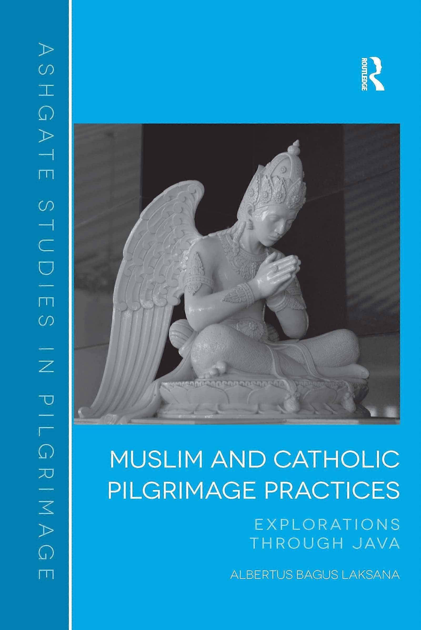 Muslim and catholic pilgrimage practices explorations through java