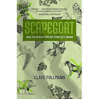 Scapegoat What the Invasive Species Story Gets Wrong