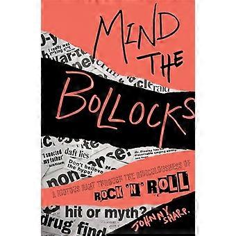 Mind the Bollocks A riotous rant through the ridiculousness of RocknRoll