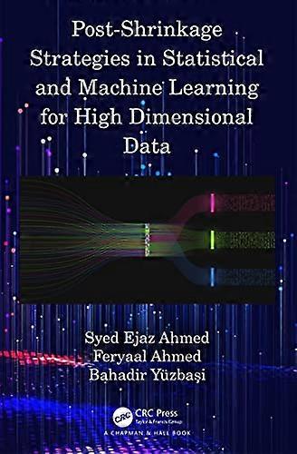Post Shrinkage Strategies in Statistical and Machine Learning for High Dimensional Data