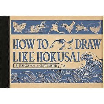 Hvordan tegne som Hokusai: Leksjoner fra den store mesteren