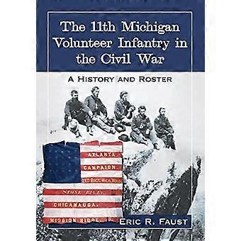 The 11th Michigan Volunteer Infantry in the Civil War A History and Roster