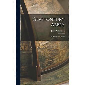 Glastonbury Abbey Its History And Ruins - John Williamson - Hardcover - English Book - History