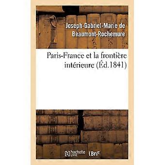Paris-france Et La Frontire Intrieure - Joseph-Gabriel-Ma de Beaumont-Rochemure - Paperback - English Book - History