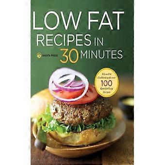 Recetas bajas en grasa en 30 minutos. Un libro de cocina bajo en grasa con más de 100 recetas rápidas y fáciles.