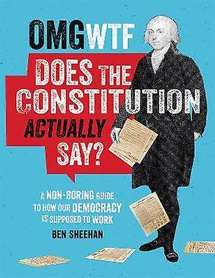 OMG WTF Does the Constitution Actually Say?