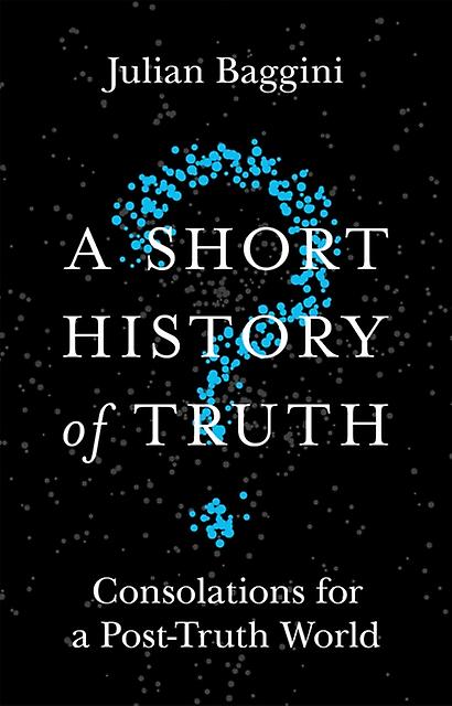 A Short History Of Truth by Julian Baggini Paperback