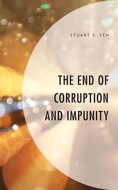 The End Of Corruption And Impunity by Stuart S. Yeh Paperback Book