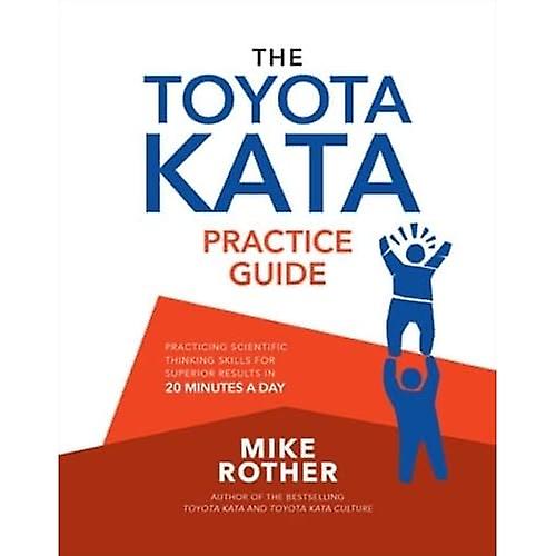The Toyota Kata Practice Guide: Practicing Scientific Thinking Skills for Superior Results in 20 Minutes a Day